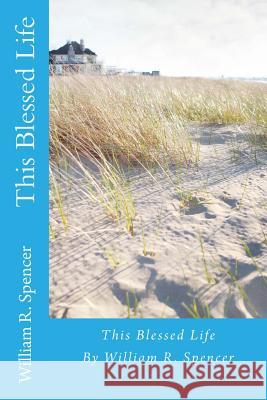 This Blessed Life William R. Spencer 9781532808739 Createspace Independent Publishing Platform - książka