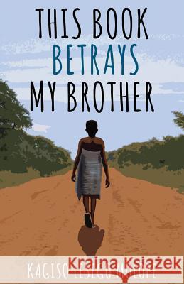This Book Betrays My Brother Kagiso Lesego Molope 9781988449296 Mawenzi House Publishers Ltd. - książka