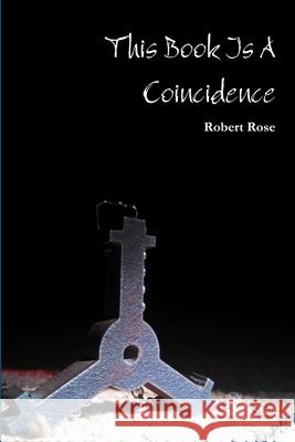 This Book Is A Coincidence Robert Rose 9780578402338 Robert - książka