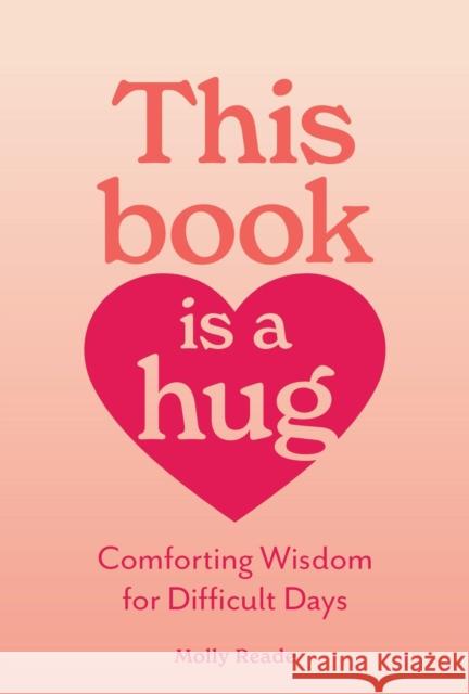 This Book Is a Hug: Comforting Wisdom for Difficult Days Molly Reade 9781523531745 Workman Publishing - książka