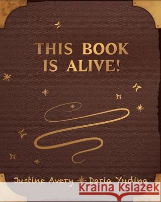 This Book Is Alive! Justine Avery Daria Yudina 9781948124416 Suteki Creative - książka