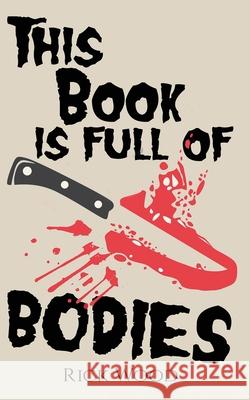 This Book is Full of Bodies Rick Wood 9781838070755 Blood Splatter Press - książka