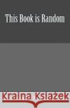 This Book is Random Buffington Med, E. Gerald 9781539000921 Createspace Independent Publishing Platform
