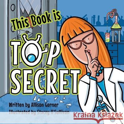 This Book is Top Secret Stacey O'Sullivan Allison Gorner  9781988829210 Mischievous Books - książka