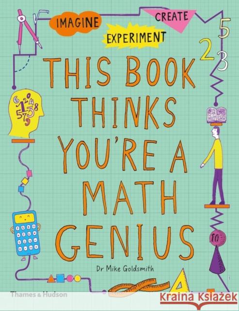This Book Thinks You're a Maths Genius: Imagine · Experiment · Create Goldsmith, Mike 9780500651179 Thames & Hudson - książka