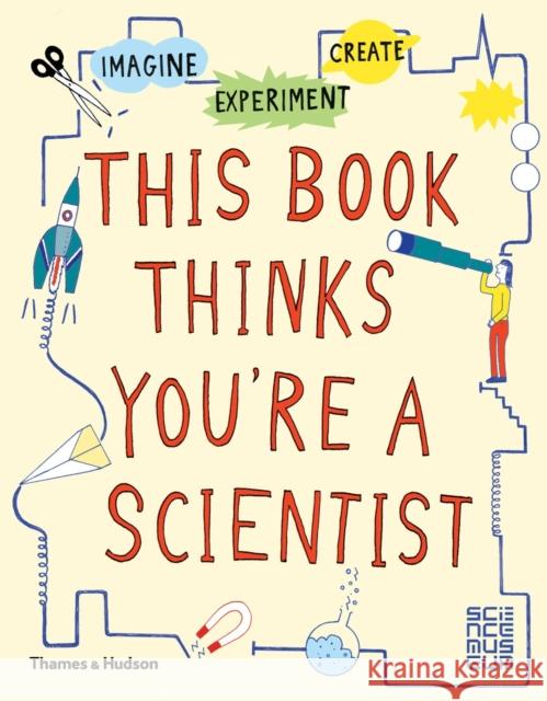 This Book Thinks You're a Scientist: Imagine · Experiment · Create  9780500650813 Thames & Hudson - książka