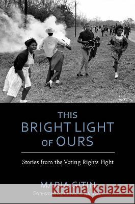This Bright Light of Ours: Stories from the Voting Rights Fight Maria Gitin Lewis V. Baldwin 9780817361174 University Alabama Press - książka
