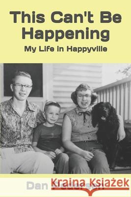 This Can't Be Happening: My Life in Happyville Dan Pedersen 9781712534557 Independently Published - książka