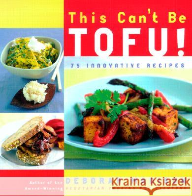 This Can't Be Tofu!: 75 Recipes to Cook Something You Never Thought You Would--And Love Every Bite Deborah Madison 9780767904193 Broadway Books - książka
