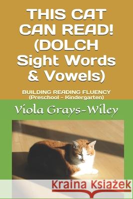 THIS CAT CAN READ! (DOLCH Sight Words & Vowels): BUILDING READING FLUENCY (Preschool - Kindergarten) Viola Grays-Wiley 9798546799922 Independently Published - książka
