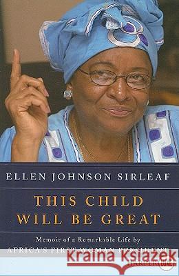 This Child Will Be Great: Memoir of a Remarkable Life by Africa's First Woman President Ellen Johnson Sirleaf 9780061720123 Harperluxe - książka