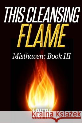 This Cleansing Flame MR J. Battle 9781539931171 Createspace Independent Publishing Platform - książka