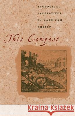 This Compost: Ecological Imperatives in American Poetry Rasula, Jed 9780820344195 University of Georgia Press - książka