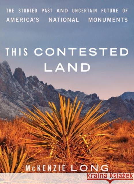 This Contested Land: The Storied Past and Uncertain Future of America's National Monuments McKenzie Long 9781517909826 University of Minnesota Press - książka