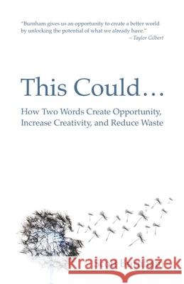 This Could: How Two Words Create Opportunity, Increase Creativity, and Reduce Waste Scott Burnham 9781945971099 Vrmntr - książka