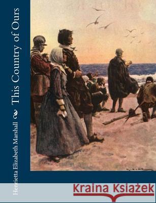 This Country of Ours Henrietta Elizabeth Marshall 9781518898365 Createspace - książka