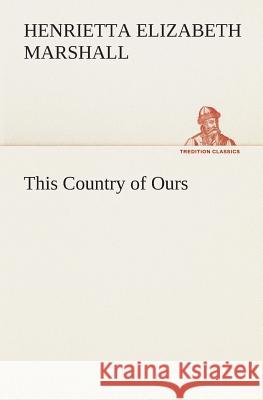 This Country of Ours H E (Henrietta Elizabeth) Marshall 9783849514105 tredition GmbH - książka