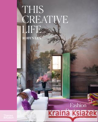 This Creative Life: Fashion Designers at Home Robyn Lea 9781760764678 Thames & Hudson - książka