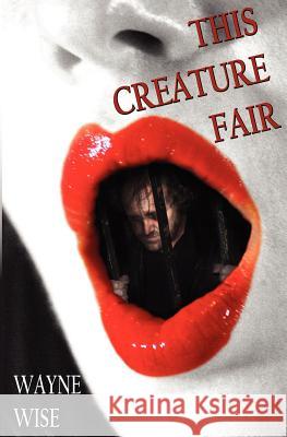 This Creature Fair Wayne Wise Marcel Walker 9781466301467 Createspace - książka