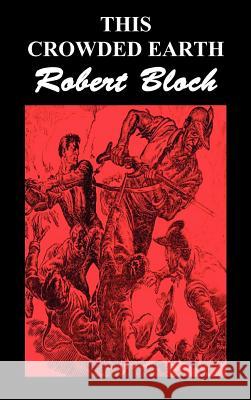This Crowded Earth Robert Bloch 9781849022347 Benediction Classics - książka