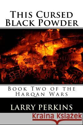 This Cursed Black Powder: Book Two of the Harqan Wars Larry Perkins 9781542596527 Createspace Independent Publishing Platform - książka