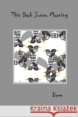 This Dark Junco Morning Bree                                     Green Panda Press Green Panda Press 9781522773382 Createspace Independent Publishing Platform - książka