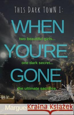 This Dark Town I: When You're Gone Marguerite O'Callaghan 9781544618173 Createspace Independent Publishing Platform - książka