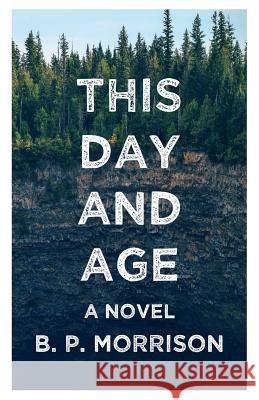 This Day and Age B. P. Morrison 9781535058698 Createspace Independent Publishing Platform - książka