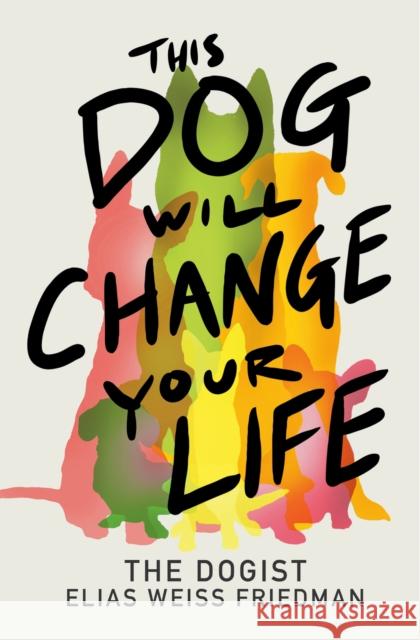 This Dog Will Change Your Life Ben Greenman 9780593872079 Ballantine Books - książka