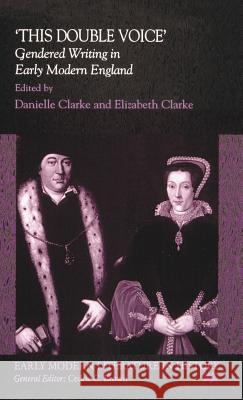 This Double Voice: Gendered Writing in Early Modern England Clarke, D. 9780333677452 PALGRAVE MACMILLAN - książka