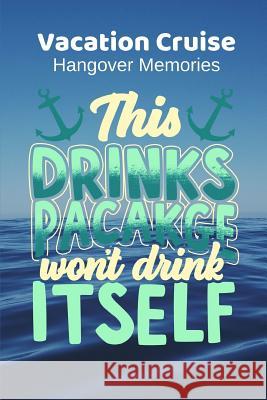 This Drinks Package Won't Drink Itself: Vacation Cruise Hangover Memories Helen Simpnick 9781076678225 Independently Published - książka