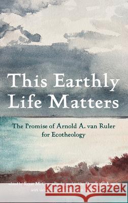 This Earthly Life Matters Arnold A Van Ruler Ernst M Conradie Douglas G Lawrie 9781666764420 Pickwick Publications - książka