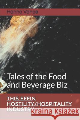 This EFFIN Hostility/Hospitality Industry: Tales of the Food and Beverage Biz Nick James M-Jay Starra Kitty Crane 9781070830636 Independently Published - książka