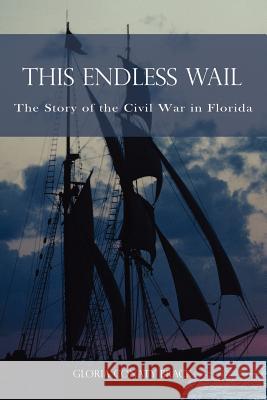 This Endless Wail: The Story of the Civil War in Florida Conaty Brack, Gloria 9781425969424 Authorhouse - książka