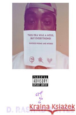 This Era Was a Mess, But Everything!: Quickie Poems & Words D. Rashad Battle 9781723947100 Independently Published - książka