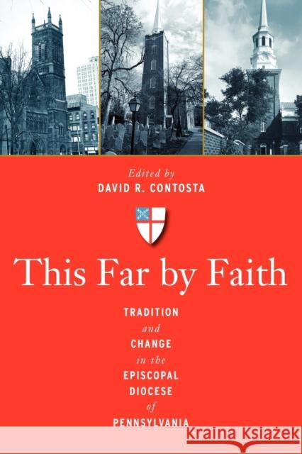 This Far by Faith: Tradition and Change in the Episcopal Diocese of Pennsylvania Contosta, David R. 9780271052458 Penn State University Press - książka