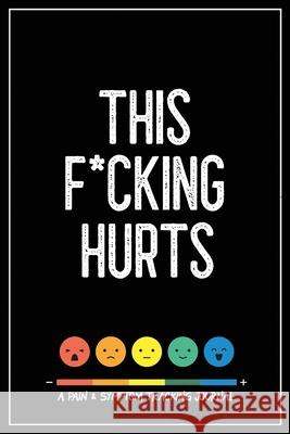 This F*cking Hurts: A Pain & Symptom Tracking Journal for Chronic Pain & Illness Wellness Warrior Press 9781777542238 Wellness Warrior Press - książka