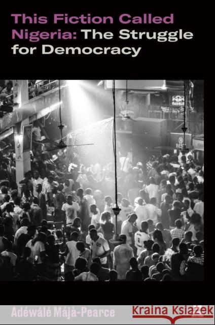 This Fiction Called Nigeria: The Struggle for Democracy Adewale Maja-Pearce 9781804291801 Verso Books - książka