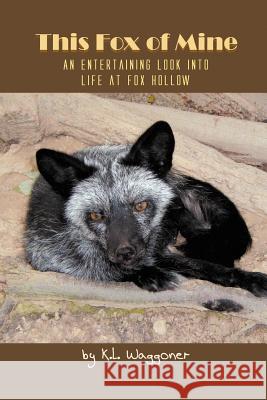 This Fox of Mine: An Entertaining Look into Life at Fox Hollow K L Waggoner 9781618976925 Strategic Book Publishing - książka
