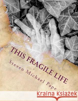 This fragile life Pape, Steven Michael 9781507867709 Createspace - książka