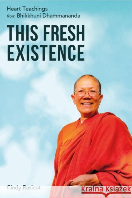 This Fresh Existence: Heart Teachings from Bhikkhuni Dhammananda Cindy Rasicot 9781915342317 Windhorse Publications - książka