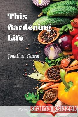 This Gardening Life Jonathan P. Sturm 9780987411105 Ashwood Books - książka