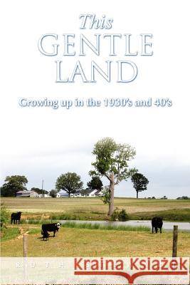 This Gentle Land: Growing Up in the 1930's and 40's Stewart, Ruth 9780595472635 IUNIVERSE.COM - książka