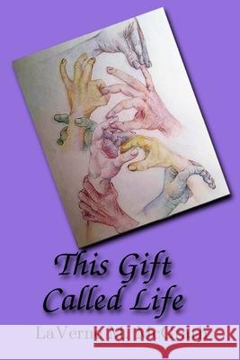 This Gift Called Life Laverne M. McGrath 9781534991217 Createspace Independent Publishing Platform - książka