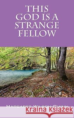 This God Is a Strange Fellow Margaret Wilson-Quinn 9781432756635 Outskirts Press - książka