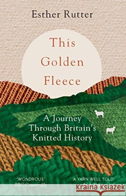 This Golden Fleece: A Journey Through Britain’s Knitted History Esther Rutter 9781783784363 Granta Books - książka