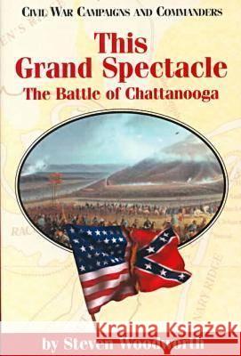 This Grand Spectacle: The Battle of Chattanooga Steven E. Woodworth 9781893114050 McWhiney Foundation Press - książka