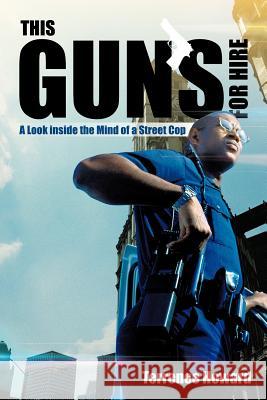 This Gun's for Hire: A Look Inside the Mind of a Street Cop Howard, Terrence 9781475928525 iUniverse.com - książka