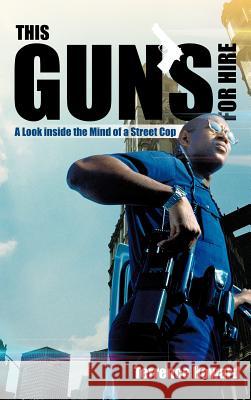 This Gun's for Hire: A Look Inside the Mind of a Street Cop Howard, Terrence 9781475928549 iUniverse.com - książka