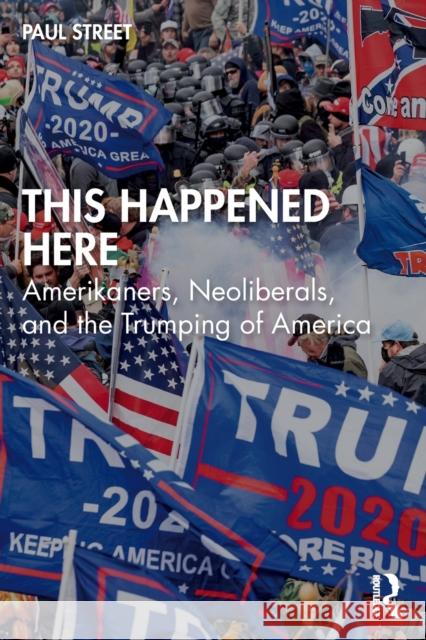 This Happened Here: Amerikaners, Neoliberals, and the Trumping of America Paul Street 9781032150598 Routledge - książka